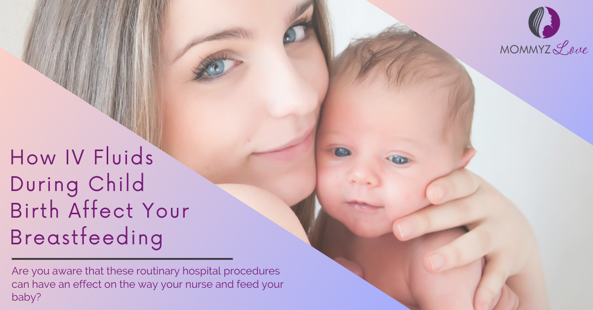 how-iv-fluids-during-child-birth-affect-your-breastfeeding-mommyz-love